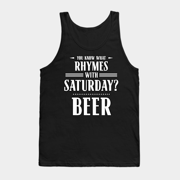 You Know What Rhymes with Saturday? Beer Tank Top by wheedesign
